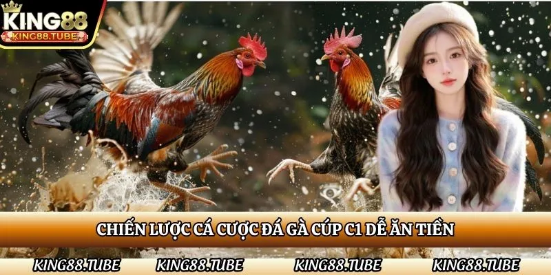 chien-luoc-ca-cuoc-da-ga-cup-c1-de-an-tien