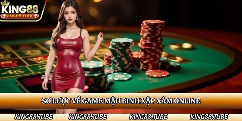 so-luoc-ve-game-mau-binh-xap-xam-online